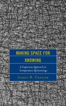 portada Making Space for Knowing: A Capacious Approach to Comparative Epistemology (en Inglés)