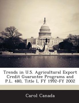 portada Trends in U.S. Agricultural Export Credit Guarantee Programs and P.L. 480, Title I, Fy 1992-Fy 2002 (en Inglés)