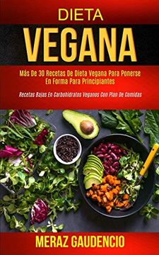 portada Dieta Vegana: Más de 30 Recetas de Dieta Vegana Para Ponerse en Forma Para Principiantes (Recetas Bajas en Carbohidratos Veganos con Plan de Comidas)