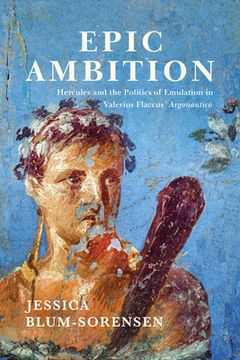 portada Epic Ambition: Hercules and the Politics of Emulation in Valerius Flaccus' Argonautica (in English)