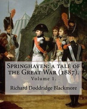 portada Springhaven: a tale of the Great War (1887). By: Richard Doddridge Blackmore (Volume 1).: Springhaven: a tale of the Great War is a three-volume novel ... during the time of the Napoleonic Wars.