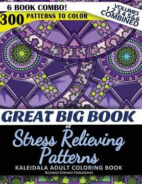 portada Great Big Book of Stress Relieving Patterns - Kaleidala Adult Coloring Book - 300 Patterns To Color - Vol. 1,2,3,4,5 & 6 Combined: 6 Book Combo - Rang (in English)