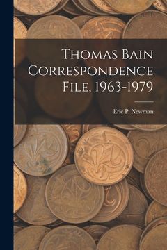 portada Thomas Bain Correspondence File, 1963-1979 (en Inglés)