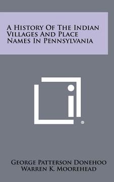 portada a history of the indian villages and place names in pennsylvania