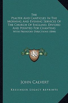 portada the psalter and canticles in the morning and evening services of the church of england, divided and pointed for chanting: with prefatory directions (1 (en Inglés)