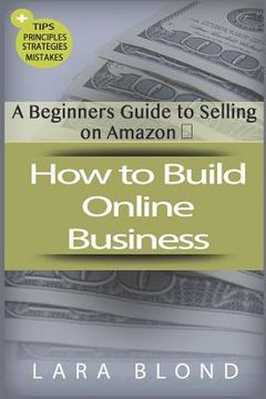 portada How to Build Online Business: A Beginners Guide to Selling on Amazon (in English)