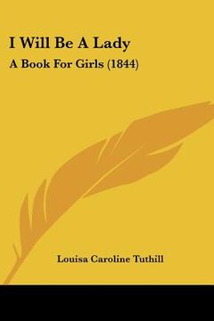 portada i will be a lady: a book for girls (1844) (en Inglés)