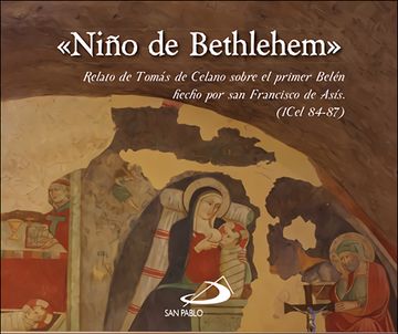portada Niño de Bethlehem» Relato de Tomas de Celano Sobre el Primer Belen Hecho por san fra (in Spanish)