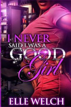 portada I Never Said I Was A Good Girl Full Novel (en Inglés)