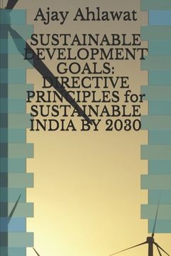 portada Sustainable Development Goals: DIRECTIVE PRINCIPLES for SUSTAINABLE INDIA BY 2030 (en Inglés)