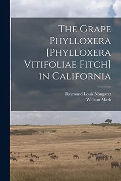 portada The Grape Phylloxera [Phylloxera Vitifoliae Fitch] in California (en Inglés)