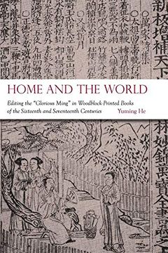 portada Home and the World: Editing the “Glorious Ming” in Woodblock-Printed Books of the Sixteenth and Seventeenth Centuries (Harvard-Yenching Institute Monograph Series) (en Inglés)