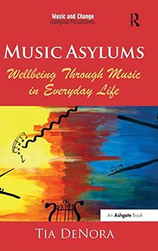 portada Music Asylums: Wellbeing Through Music in Everyday Life (Music and Change: Ecological Perspectives) (en Inglés)