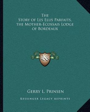 portada the story of les elus parfaits, the mother-ecossais lodge of bordeaux (en Inglés)