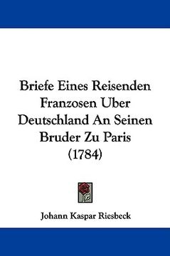 portada briefe eines reisenden franzosen uber deutschland an seinen bruder zu paris (1784) (en Inglés)