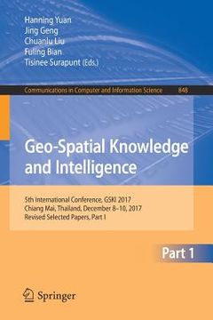 portada Geo-Spatial Knowledge and Intelligence: 5th International Conference, Gski 2017, Chiang Mai, Thailand, December 8-10, 2017, Revised Selected Papers, P (en Inglés)