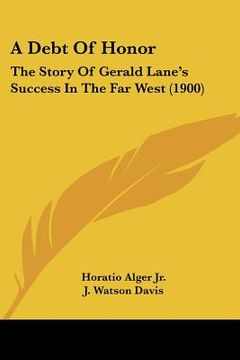 portada a debt of honor: the story of gerald lane's success in the far west (1900) (en Inglés)