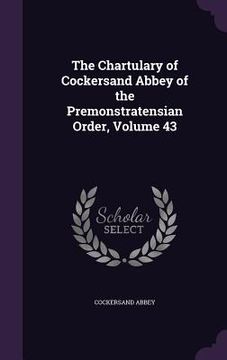 portada The Chartulary of Cockersand Abbey of the Premonstratensian Order, Volume 43 (in English)