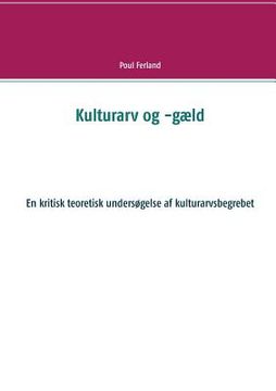 portada Kulturarv og -gæld: En kritisk teoretisk undersøgelse af kulturarvsbegrebet (en Danés)