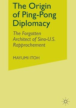 portada The Origin of Ping-Pong Diplomacy: The Forgotten Architect of Sino-U.S. Rapprochement (en Inglés)