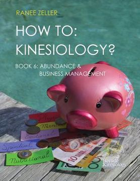 portada How to: Kinesiology? Book 6 Abundance & Business Management: Kinesiology muscle testing (en Inglés)