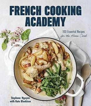 portada French Cooking Academy: 100 Essential Recipes for the Home Cook (en Inglés)