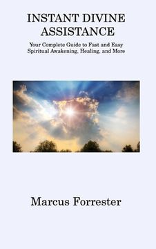 portada Instant Divine Assistance: Your Complete Guide to Fast and Easy Spiritual Awakening, Healing, and More (en Inglés)