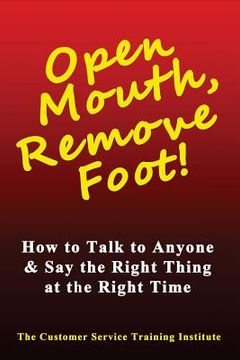 portada Open Mouth, Remove Foot: How to Talk to Anyone & Say the Right Thing at the Right Time