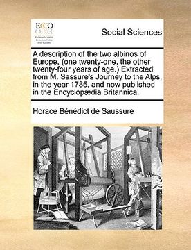 portada a description of the two albinos of europe, (one twenty-one, the other twenty-four years of age.) extracted from m. sassure's journey to the alps, i (in English)