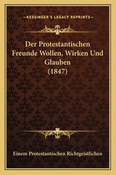 portada Der Protestantischen Freunde Wollen, Wirken Und Glauben (1847) (en Alemán)