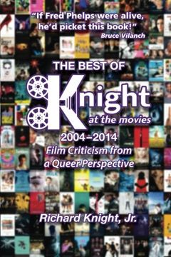 portada The Best of Knight at the Movies 2004-2014: Film Criticism from a Queer Perspective