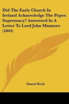 portada did the early church in ireland acknowledge the popes supremacy? answered in a letter to lord john manners (1844)