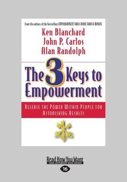 portada The 3 Keys to Empowerment: Release the Power Within People for Astonishing Results (Large Print 16pt) (in English)