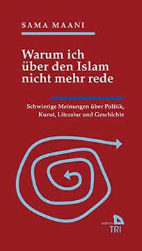 portada Warum ich Über den Islam Nicht Mehr Rede: Schwierige Meinungen Über Politik, Kunst, Literatur und Geschichte (Edition Tri) (in German)