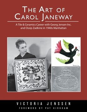 portada The Art of Carol Janeway: A Tile & Ceramics Career with Georg Jensen Inc. and Ossip Zadkine in 1940s Manhattan (en Inglés)