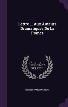 portada Lettre ... Aux Auteurs Dramatiques De La France (in English)