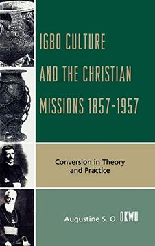 portada Igbo Culture and the Christian Missions 1857-1957: Conversion in Theory and Practice (en Inglés)