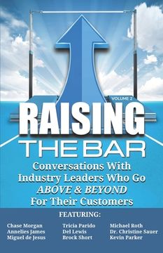 portada Raising the Bar Volume 2: Conversations with Industry Leaders Who Go ABOVE & BEYOND For Their Customers (en Inglés)