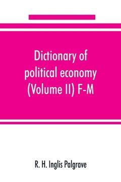 portada Dictionary of political economy (Volume II) F-M (in English)