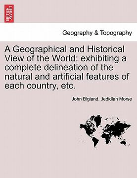 portada a   geographical and historical view of the world: exhibiting a complete delineation of the natural and artificial features of each country, etc. vol.