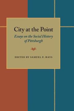 portada city at the point: essays on the social history of pittsburgh