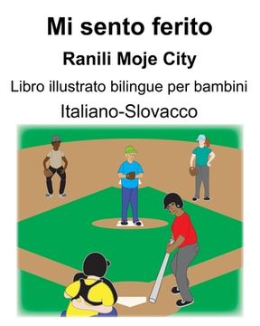 portada Italiano-Slovacco Mi sento ferito/Ranili Moje City Libro illustrato bilingue per bambini (en Italiano)