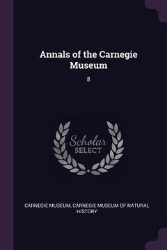 Annals of the Carnegie Museum: 8 (en Inglés)