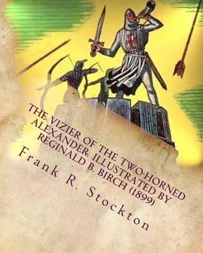 portada The vizier of the two-horned Alexander. Illustrated by Reginald B. Birch (1899) (en Inglés)