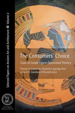 portada The Consumers' Choice: Uses of Greek Figure-Decorated Pottery (en Inglés)