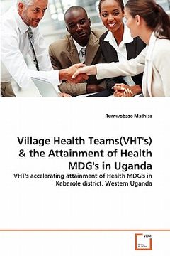 portada village health teams(vht's) & the attainment of health mdg's in uganda (en Inglés)