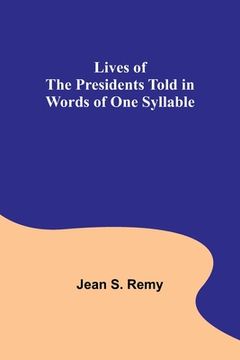 portada Lives of the Presidents Told in Words of One Syllable (en Inglés)