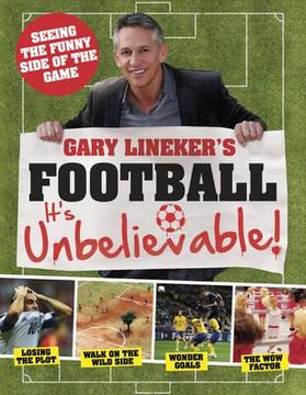 portada gary lineker's football - it's unbelievable!: seeing the funny side of the global game. edited by gary lineker (en Inglés)
