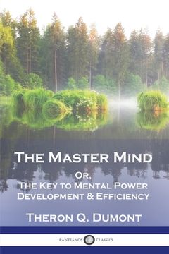 portada The Master Mind: Or, The Key to Mental Power Development & Efficiency (en Inglés)