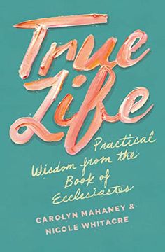 portada True Life: Practical Wisdom From the Book of Ecclesiastes (in English)